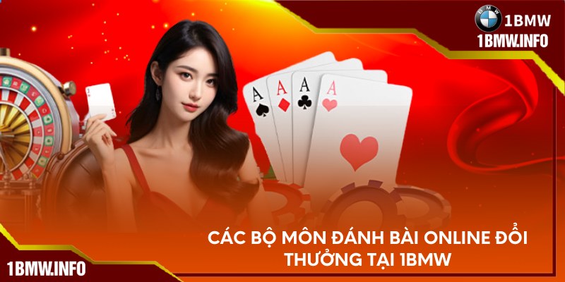 Các bộ môn đánh bài online đổi thưởng tại 1BMW