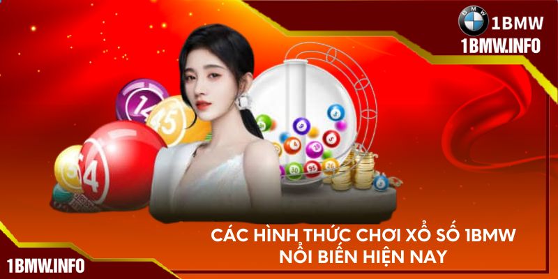Các hình thức chơi xổ số 1BMW nổi biến hiện nay