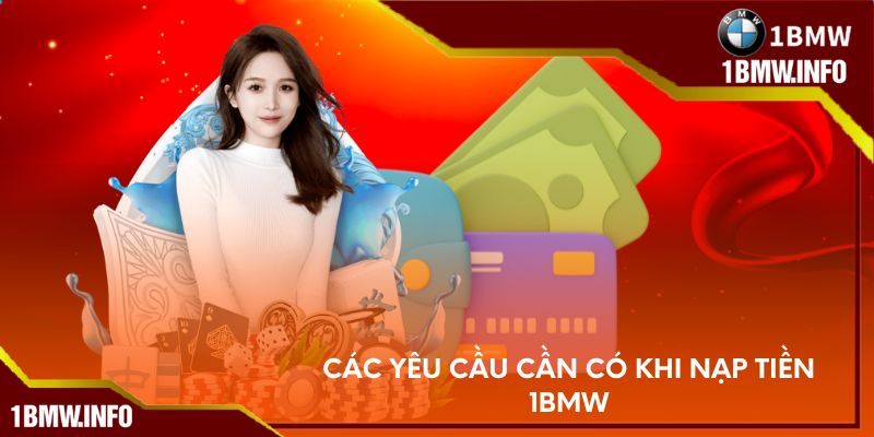 Các yêu cầu cần có khi nạp tiền 1BMW