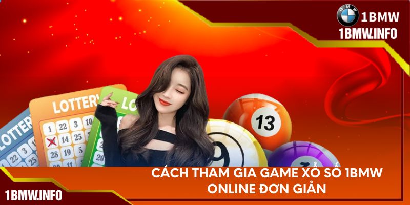Cách tham gia game xổ số online đơn giản tại 1BMW