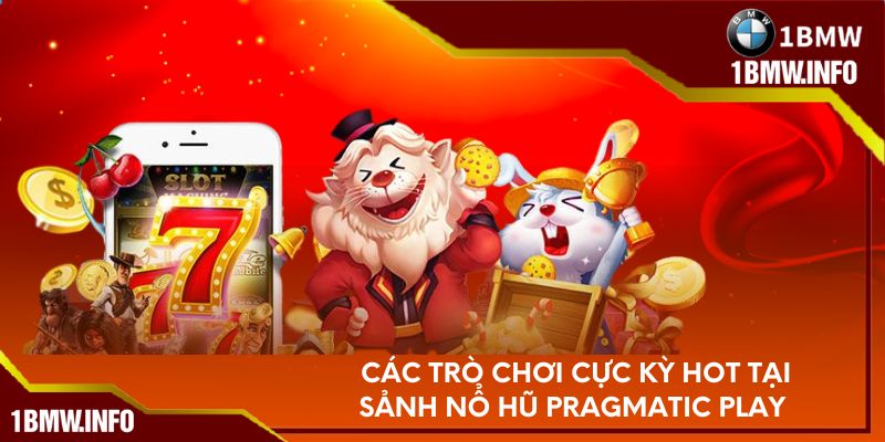 Các trò chơi cực kỳ hot tại sảnh nổ hũ Pragmatic Play