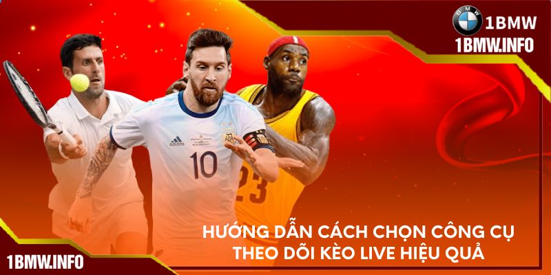 Hướng dẫn cách chọn công cụ theo dõi kèo live hiệu quả