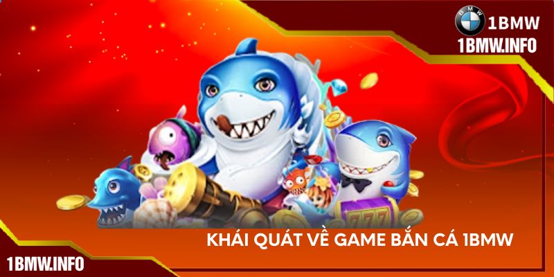 Khái quát về game bắn cá 1BMW