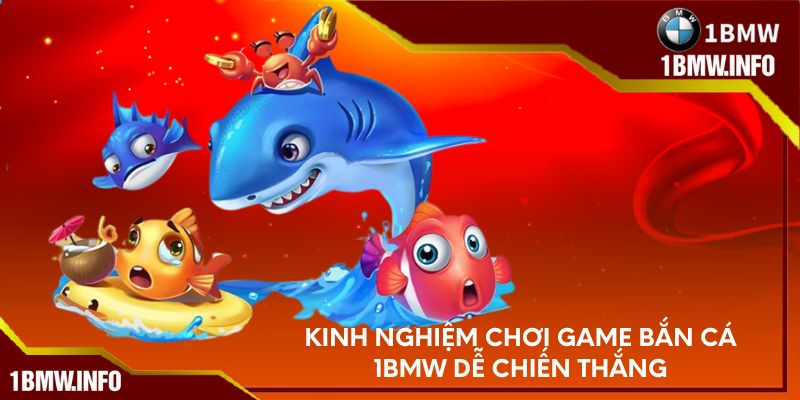 Kinh nghiệm chơi game bắn cá 1BMW dễ chiến thắng