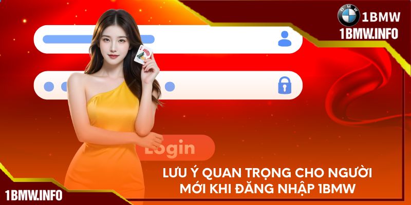 Lưu ý quan trọng cho người mới khi đăng nhập 1BMW