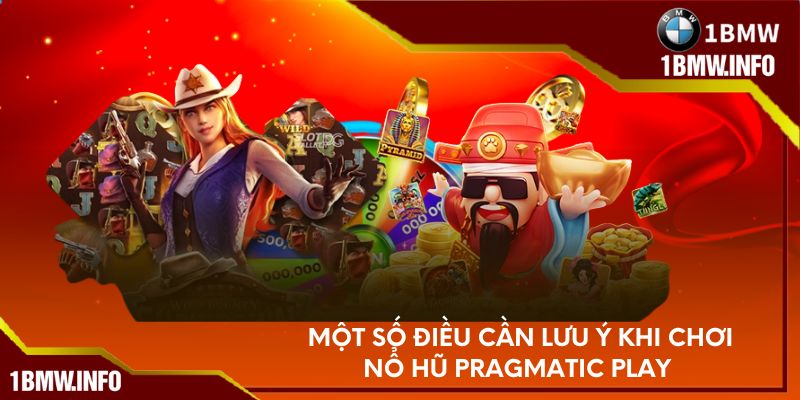 Một số điều cần lưu ý khi chơi nổ hũ pragmatic Play