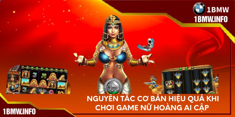 Nguyên tắc cơ bản hiệu quả khi chơi game Nữ Hoàng Ai Cập