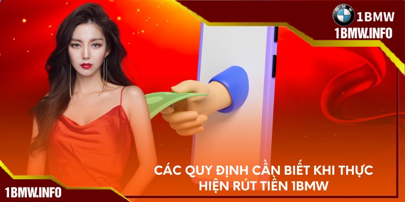 Các quy định cần biết khi thực hiện rút tiền 1BMW