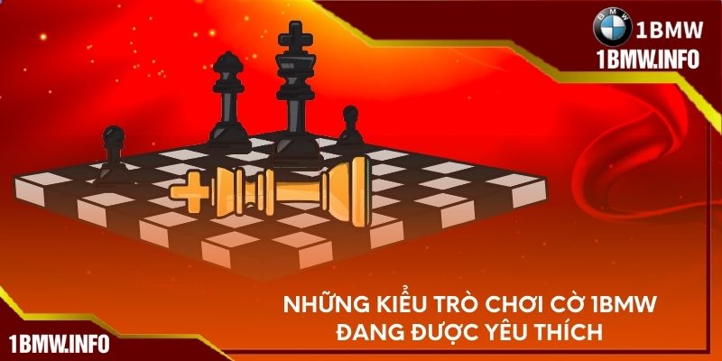 Những kiểu trò chơi cờ 1BMW đang được yêu thích